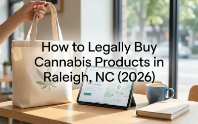 How to Legally Buy Cannabis Products in Raleigh, NC (2026)